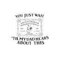 “You Just Wait ’Til My Dad Hears About This” Sticker